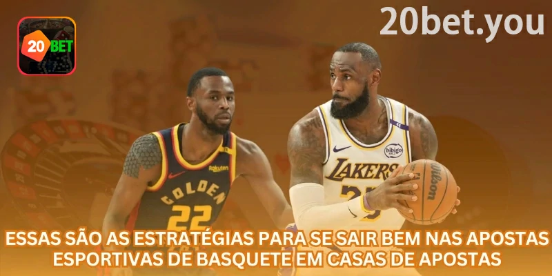 20bet apostas em basquete: props condicionadas à participação do atleta